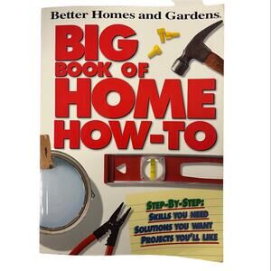 Big Book of Home How-To By: Better Homes and Gardens Books Staff